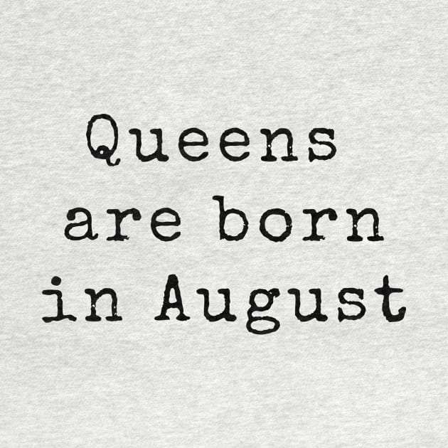 Queens are Born in August - Birthday Quotes by BloomingDiaries